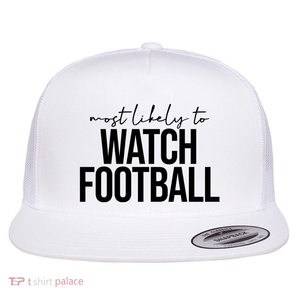 Most Likely To Watch Football Funny Flatbill Hat
