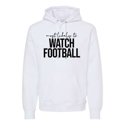 Most Likely To Watch Football Funny Premium Hoodie