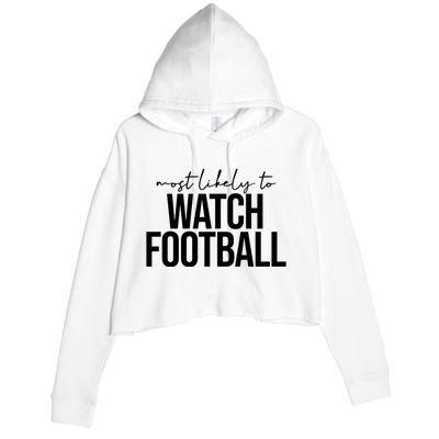 Most Likely To Watch Football Funny Crop Fleece Hoodie