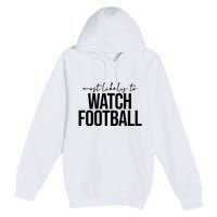 Most Likely To Watch Football Funny Premium Pullover Hoodie