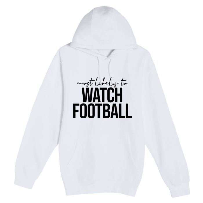 Most Likely To Watch Football Funny Premium Pullover Hoodie