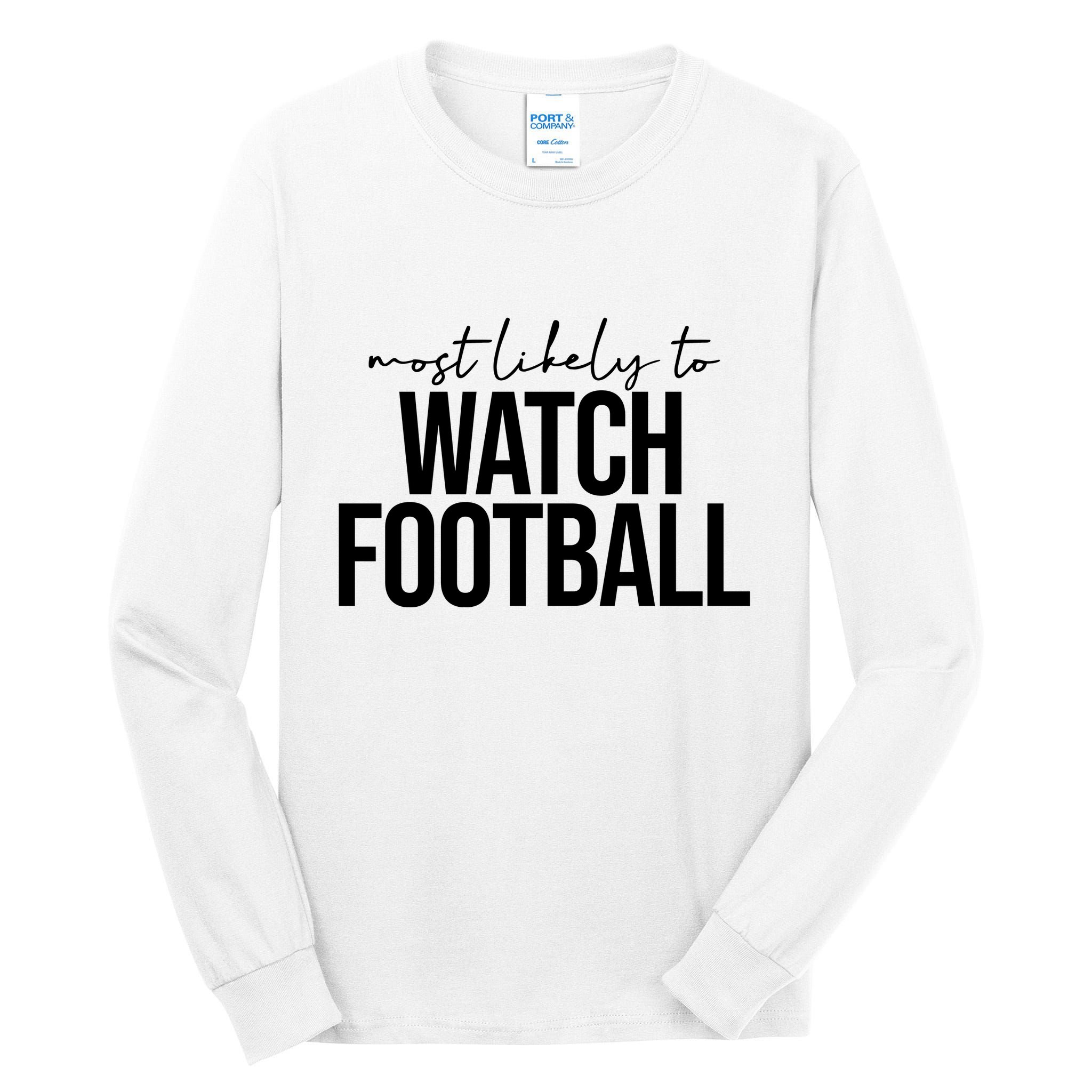 Most Likely To Watch Football Funny Tall Long Sleeve T-Shirt
