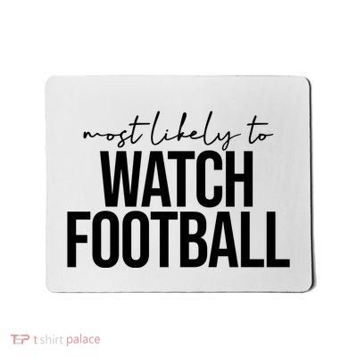 Most Likely To Watch Football Funny Mousepad