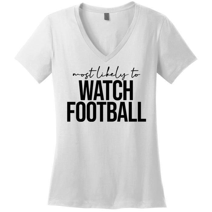 Most Likely To Watch Football Funny Women's V-Neck T-Shirt