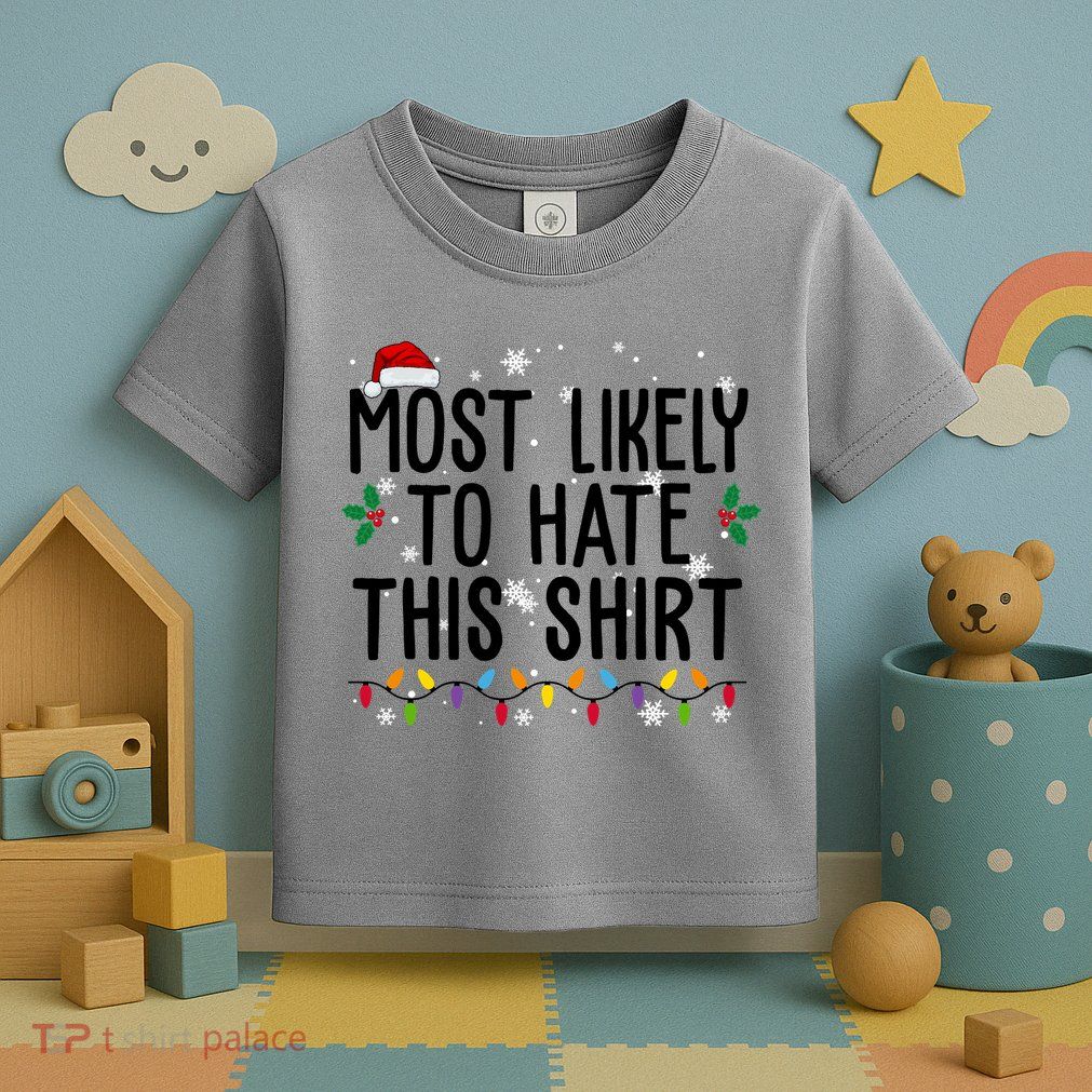 Most Likely To Hate This Funny Christmas Toddler T-Shirt