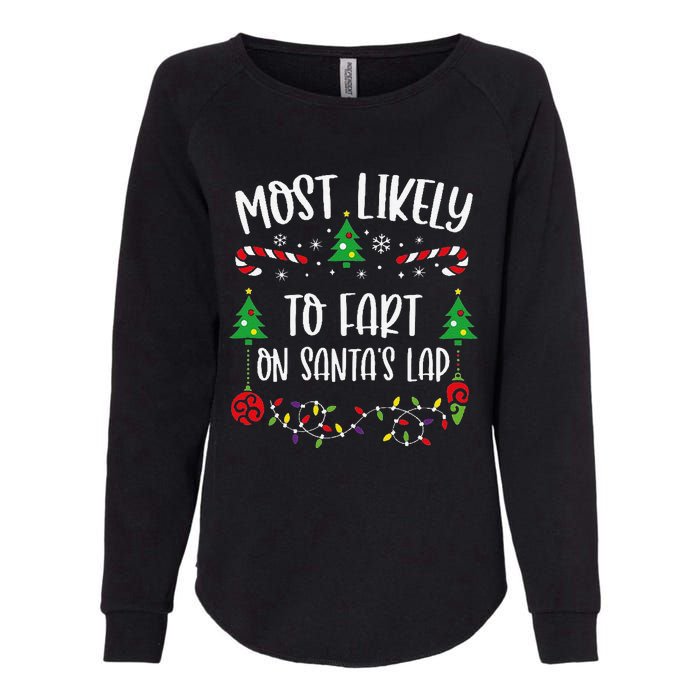 Most Likely To Fart On SantaS Lap Funny Christmas Family Matching Cute Christ Womens California Wash Sweatshirt