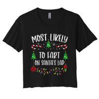 Most Likely To Fart On SantaS Lap Funny Christmas Family Matching Cute Christ Women's Crop Top Tee