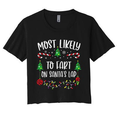 Most Likely To Fart On SantaS Lap Funny Christmas Family Matching Cute Christ Women's Crop Top Tee