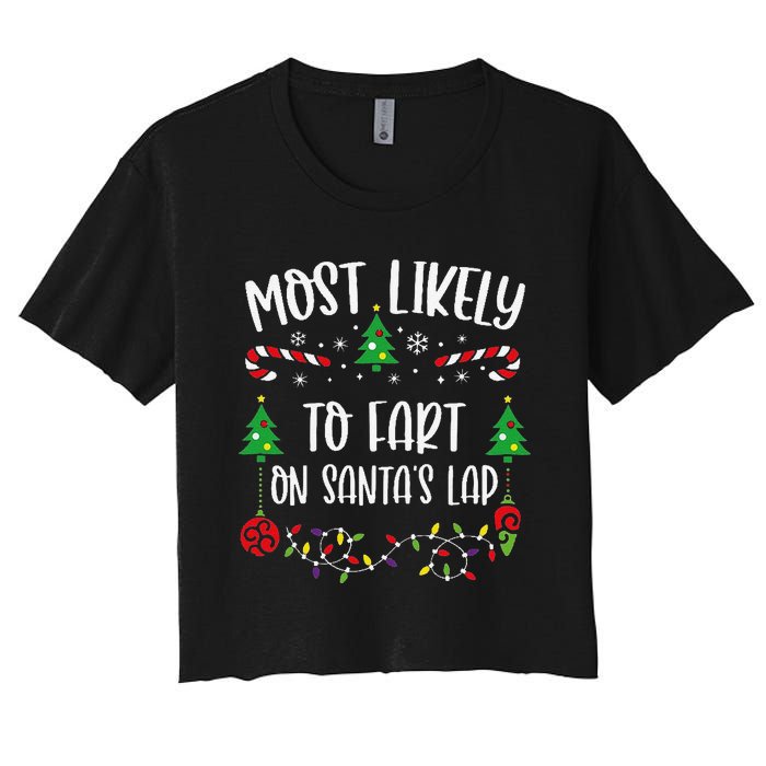 Most Likely To Fart On SantaS Lap Funny Christmas Family Matching Cute Christ Women's Crop Top Tee