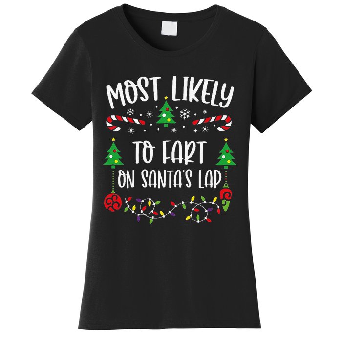 Most Likely To Fart On SantaS Lap Funny Christmas Family Matching Cute Christ Women's T-Shirt