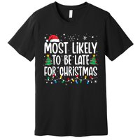 Most Likely To Be Late For Christmas Funny Family Christmas Premium T-Shirt