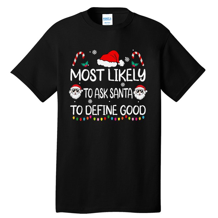 Most Likely To Ask Santa To Define Good Family Christmas Tall T-Shirt