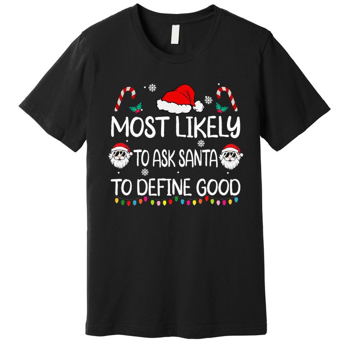 Most Likely To Ask Santa To Define Good Family Christmas Premium T-Shirt