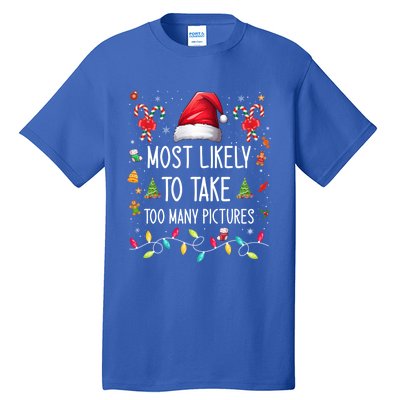 Most Likely To Take Too Y Pictures Family Matching Xmas Great Gift Tall T-Shirt