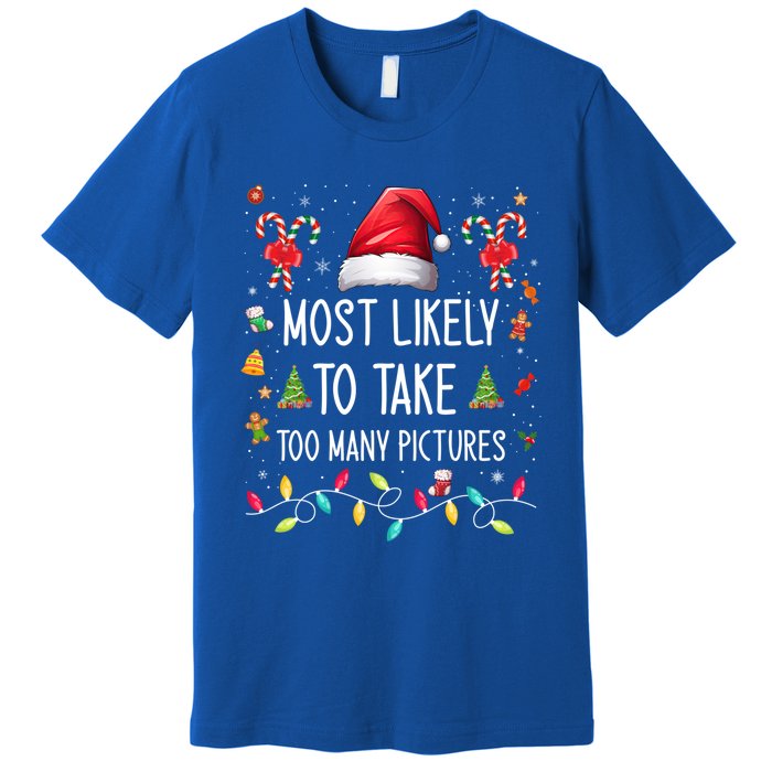 Most Likely To Take Too Y Pictures Family Matching Xmas Great Gift Premium T-Shirt