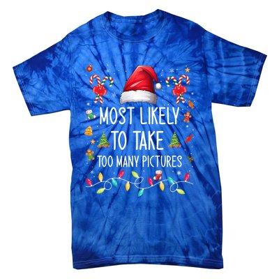 Most Likely To Take Too Y Pictures Family Matching Xmas Great Gift Tie-Dye T-Shirt