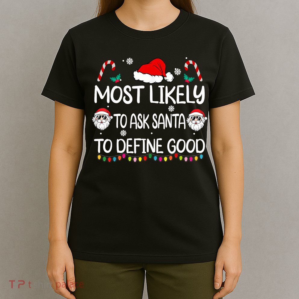 Most Likely To Ask Santa To Define Good Family Christmas T-Shirt