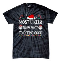 Most Likely To Ask Santa To Define Good Family Christmas Tie-Dye T-Shirt