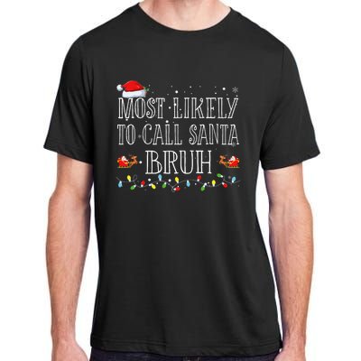 Most Likely To Call Santa Bruh Christmas Matching Family Adult ChromaSoft Performance T-Shirt