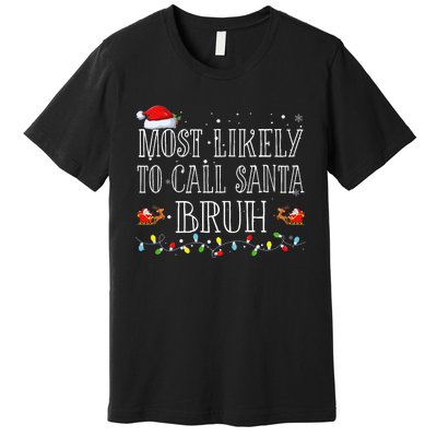 Most Likely To Call Santa Bruh Christmas Matching Family Premium T-Shirt