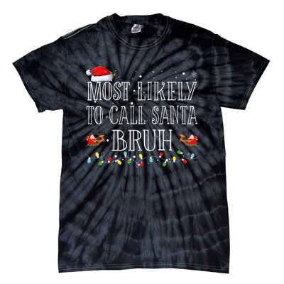 Most Likely To Call Santa Bruh Christmas Matching Family Tie-Dye T-Shirt