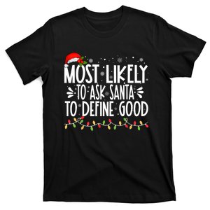 Most Likely To Ask Santa To Define Good Funny Family T-Shirt