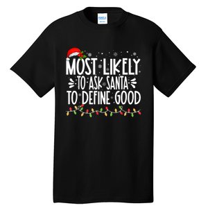 Most Likely To Ask Santa To Define Good Funny Family Tall T-Shirt