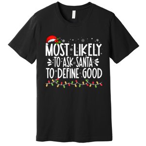 Most Likely To Ask Santa To Define Good Funny Family Premium T-Shirt