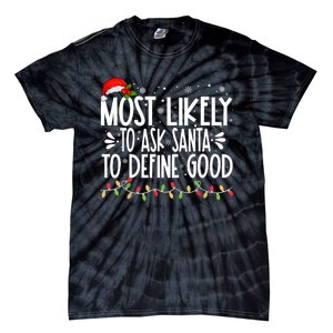 Most Likely To Ask Santa To Define Good Funny Family Tie-Dye T-Shirt