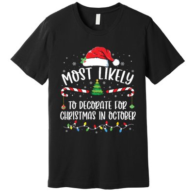 Most Likely To Decorate For Christmas In October Funny Xmas Premium T-Shirt