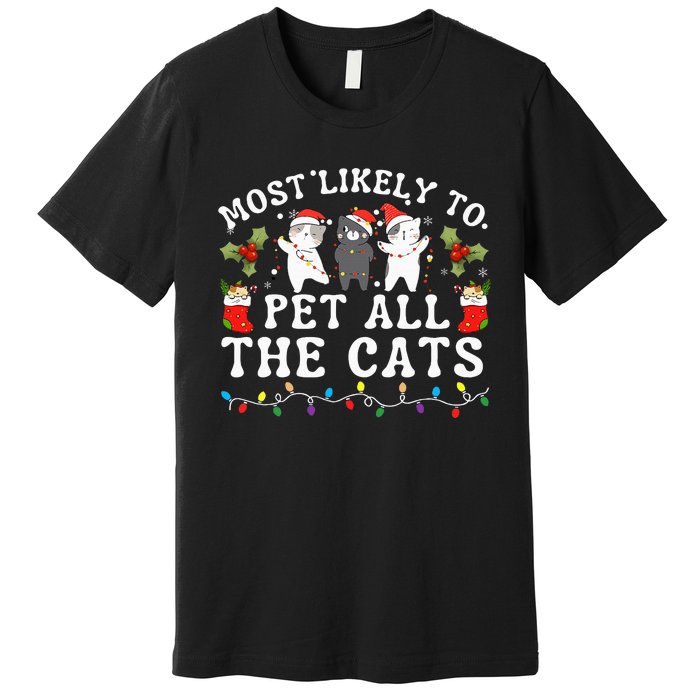 Most Likely To Pet All The Cats Cute 2025 Christmas Cat Premium T-Shirt