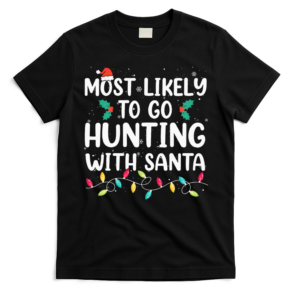 Most Likely To Go Hunting With Santa Hunt Christmas Pajama T-Shirt