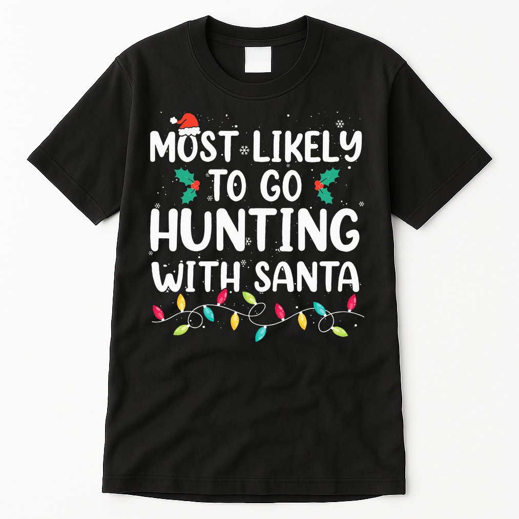 Most Likely To Go Hunting With Santa Hunt Christmas Pajama Tall T-Shirt