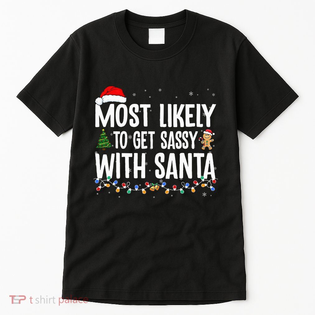 Most Likely To Get Sassy with Santa Funny Family Christmas  Tall T-Shirt