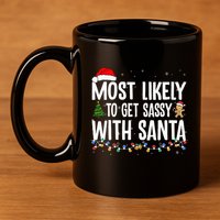 Most Likely To Get Sassy with Santa Funny Family Christmas  11oz C Handle Ceramic Mug
