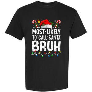 Most Likely To Call Santa Bruh Christmas Matching Family Garment-Dyed Heavyweight T-Shirt