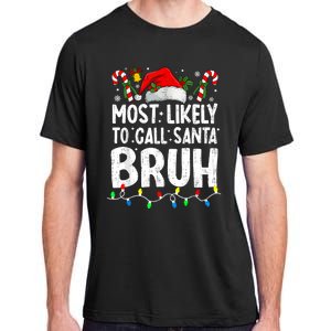 Most Likely To Call Santa Bruh Christmas Matching Family Adult ChromaSoft Performance T-Shirt