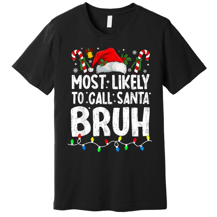 Most Likely To Call Santa Bruh Christmas Matching Family Premium T-Shirt