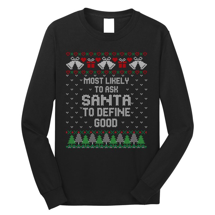 Most Likely To Ask Santa Define Good Funny Christmas Family Ugly Christmas Long Sleeve Shirt