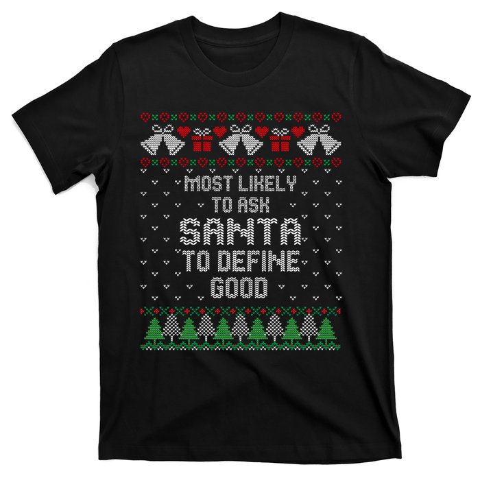 Most Likely To Ask Santa Define Good Funny Christmas Family Ugly Christmas T-Shirt