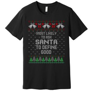 Most Likely To Ask Santa Define Good Funny Christmas Family Ugly Christmas Premium T-Shirt