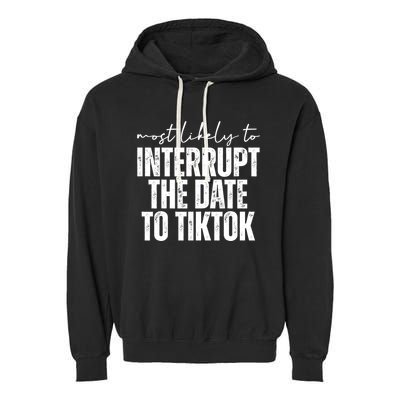 Most Likely To Interrupt The Date To Tiktok Funny Garment-Dyed Fleece Hoodie