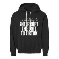 Most Likely To Interrupt The Date To Tiktok Funny Garment-Dyed Fleece Hoodie