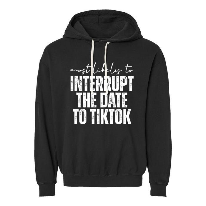 Most Likely To Interrupt The Date To Tiktok Funny Garment-Dyed Fleece Hoodie