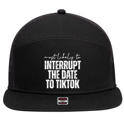 Most Likely To Interrupt The Date To Tiktok Funny 7 Panel Mesh Trucker Snapback Hat