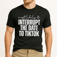 Most Likely To Interrupt The Date To Tiktok Funny Performance Shirt