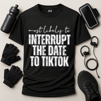 Most Likely To Interrupt The Date To Tiktok Funny Performance Shirt