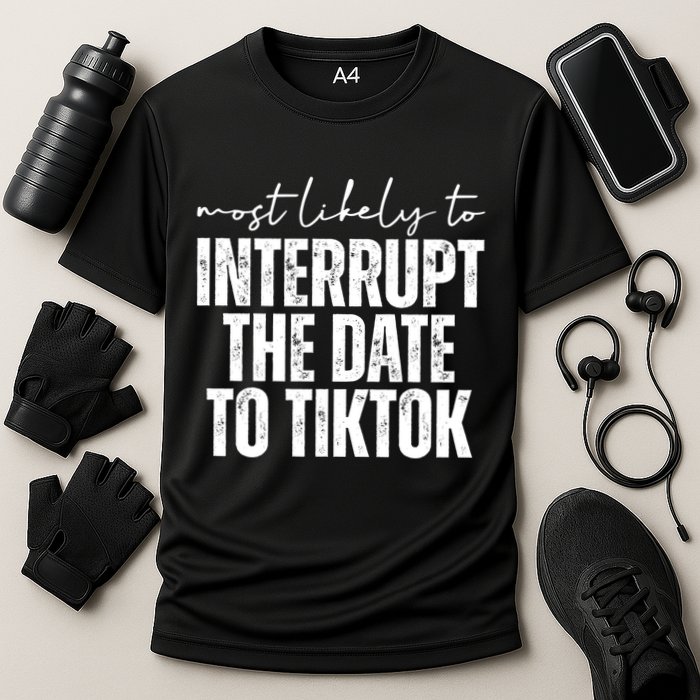 Most Likely To Interrupt The Date To Tiktok Funny Performance Shirt
