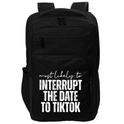 Most Likely To Interrupt The Date To Tiktok Funny Impact Tech Backpack