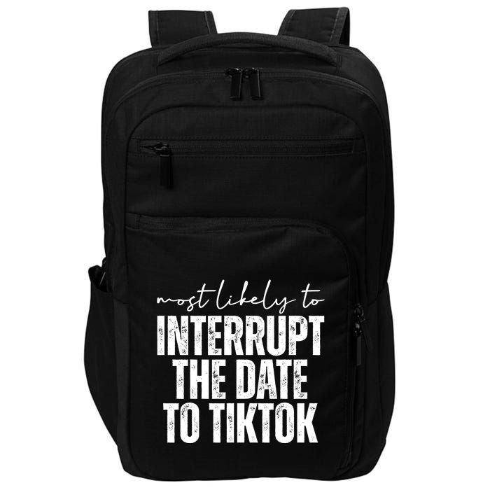 Most Likely To Interrupt The Date To Tiktok Funny Impact Tech Backpack
